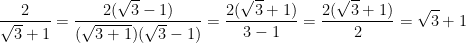 \dpi{100} \frac{2}{\sqrt{3}+1} = \frac{2(\sqrt{3}-1)}{(\sqrt{3+1})(\sqrt{3}-1)} = \frac{2(\sqrt{3}+1)}{3-1} = \frac{2(\sqrt{3}+1)}{2} = \sqrt{3} + 1